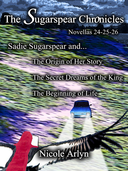 Title details for Sadie Sugarspear and the Secret Dreams of the King, the Origin of Her Story, and the Beginning of Life by Nicole Arlyn - Available